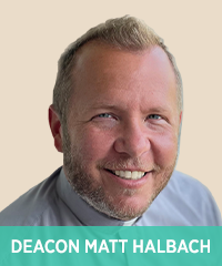 Deacon Matt Halbach